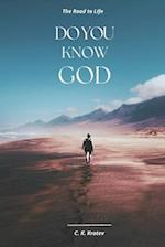 Do you Know God: The Road to Life 