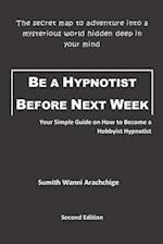 BE A HYPNOTIST BEFORE NEXT WEEK: Your Simple Guide on How to Become a Hobbyist Hypnotist 