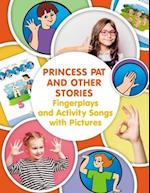 Princess Pat and Other Stories. Fingerplays and Activity Songs with Pictures