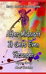After Midnight It Gets Even Stranger