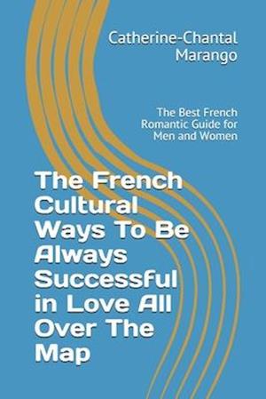 The French Cultural Ways To Be Always Successful in Love All Over The Map