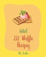Hello! 222 Waffle Recipes