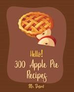 Hello! 300 Apple Pie Recipes