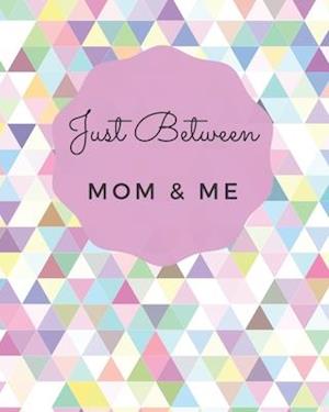 Just Between Mom & Me