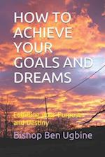 How to Achieve Your Goals and Dreams