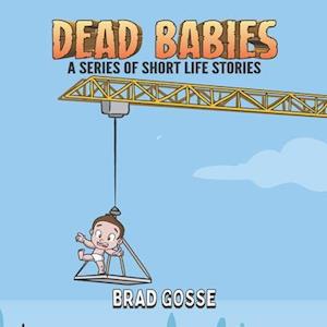 Dead Babies: A Series Of Short Life Stories