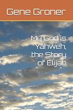 My God is Yahweh, the Story of Elijah