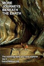 MORE JOURNEYS BENEATH THE EARTH: The Autobiography of a cave explorer. Vol 2 