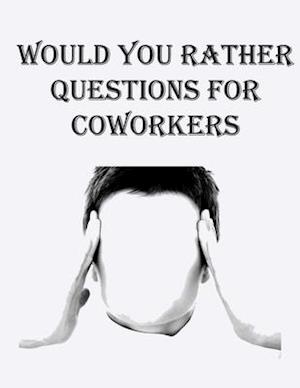 Would You Rather Questions for Coworkers