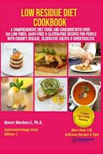 Low Residue Diet Cookbook: A Comprehensive Diet Guide and Cookbook with Over 130 Low Fiber Dairy Free Gluten Free Recipes for People with Crohn's Dise