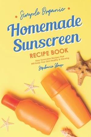 Simple Organic Homemade Sunscreen Recipe Book