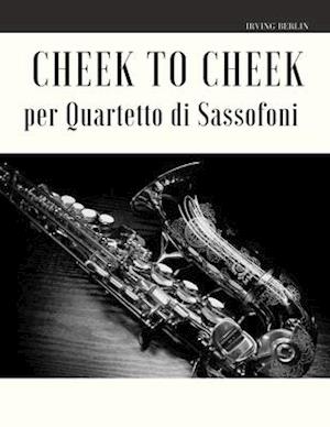 Cheek to Cheek per Quartetto di Sassofoni