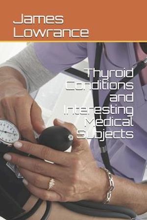 Thyroid Conditions and Interesting Medical Subjects