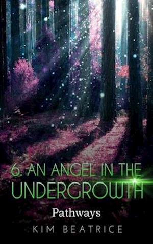 An Angel In The Undergrowth: Pathways