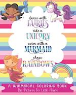 Dance with Fairies, Ride a Unicorn, Swim with a Mermaid, Chase Rainbows