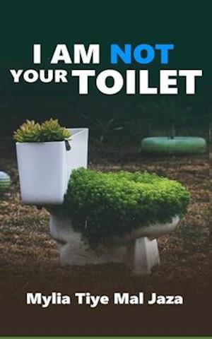 I Am Not Your Toilet