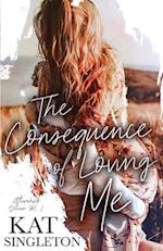 The Consequence of Loving Me: An Enemies to Lovers Romance 