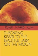 Throwing Kisses to the Beautiful Lady on the Moon