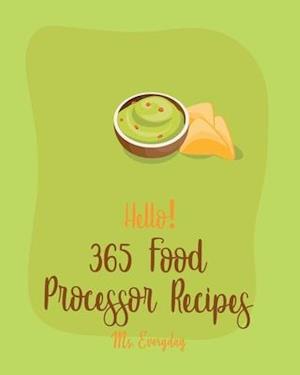 Hello! 365 Food Processor Recipes