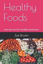 Healthy Foods: Diet Secrets for Wealthy Nutrition 