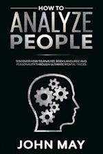 How to analyze people: Discover how to analyze body language and personality through ultimate mental tricks. 