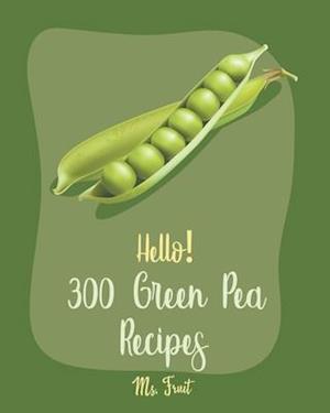 Hello! 300 Green Pea Recipes