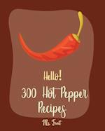 Hello! 300 Hot Pepper Recipes