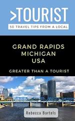 GREATER THAN A TOURIST- GRAND RAPIDS MICHIGAN USA: 50 Travel Tips from a Local 