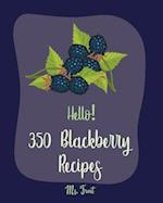 Hello! 350 Blackberry Recipes