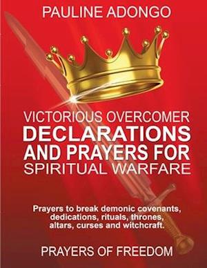 Victorious Overcomer Declarations and Prayers for Spiritual Warfare