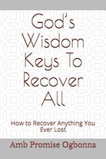 God's Wisdom Keys To Recover All