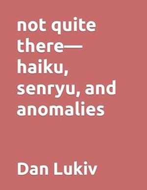 not quite there-haiku, senryu, and anomalies