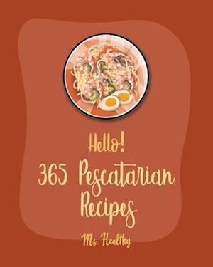 Hello! 365 Pescatarian Recipes