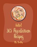 Hello! 365 Pescatarian Recipes