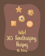 Hello! 365 Fundraising Recipes: Best Fundraising Cookbook Ever For Beginners [Pound Cake Cookbook, Maple Syrup Cookbook, Fruit Pie Cookbook, Maple Syr