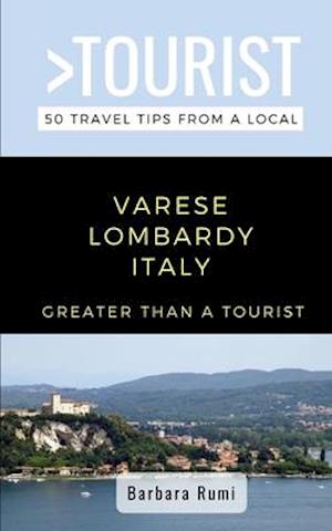 GREATER THAN A TOURIST- VARESE LOMBARDY ITALY: 50 Travel Tips from a Local