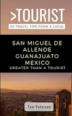 Greater Than a Tourist- San Miguel de Allende Guanajuato Mexico: 50 Travel Tips from a Local 
