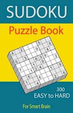 Sudoku Puzzle Book, 300 Puzzles, Easy To Hard, For Smart Brain: Sudoku books for adults, Total 300 Sudoku puzzles to solve, Includes solutions, Variet