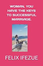 Woman, You Have the Keys to Successful Marriage.