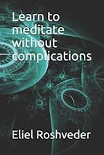 Learn to meditate without complications