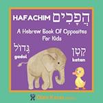 A Hebrew Book Of Opposites For Kids: Hafachim: Language Learning Book Gift For Bilingual Children, Toddlers & Babies Ages 2 - 4 