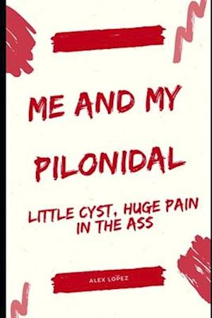 Me and My Pilonidal: Little Cyst, Huge Pain in the Ass