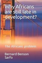 Why Africans are still late in development?