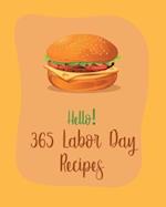 Hello! 365 Labor Day Recipes: Best Labor Day Cookbook Ever For Beginners [Book 1] 