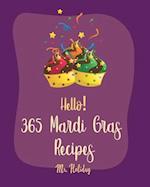Hello! 365 Mardi Gras Recipes: Best Mardi Gras Cookbook Ever For Beginners [Crab Cookbook, Mini Cakes Cookbook, Asian Appetizer Cookbook, Cajun Shrimp