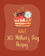 Hello! 365 Mothers Day Recipes