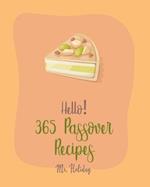 Hello! 365 Passover Recipes: Best Passover Cookbook Ever For Beginners [Potato Flour Cookbook, Mashed Potato Cookbook, Carrot Cake Recipe, Southern Ca
