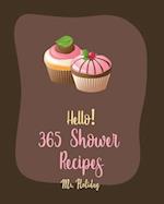 Hello! 365 Shower Recipes: Best Shower Cookbook Ever For Beginners [Cake Filling Cookbook, Bridal Shower Recipe, Carrot Cake Recipe, Bundt Cake Recip