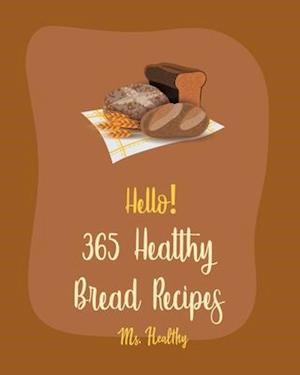 Hello! 365 Healthy Bread Recipes