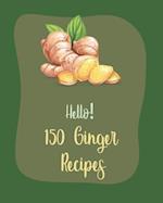 Hello! 150 Ginger Recipes